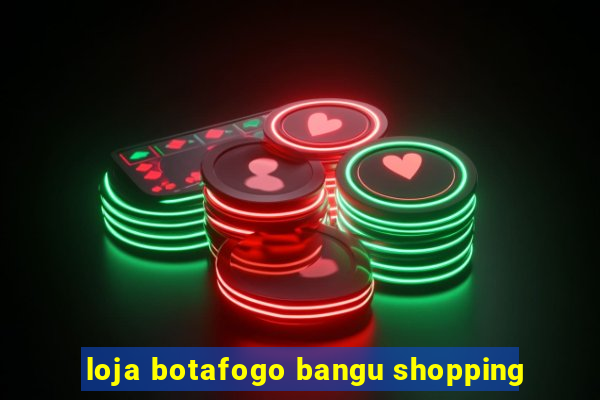 loja botafogo bangu shopping